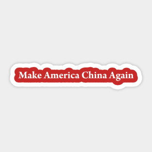 MAKE AMERICA CHINA AGAIN Sticker